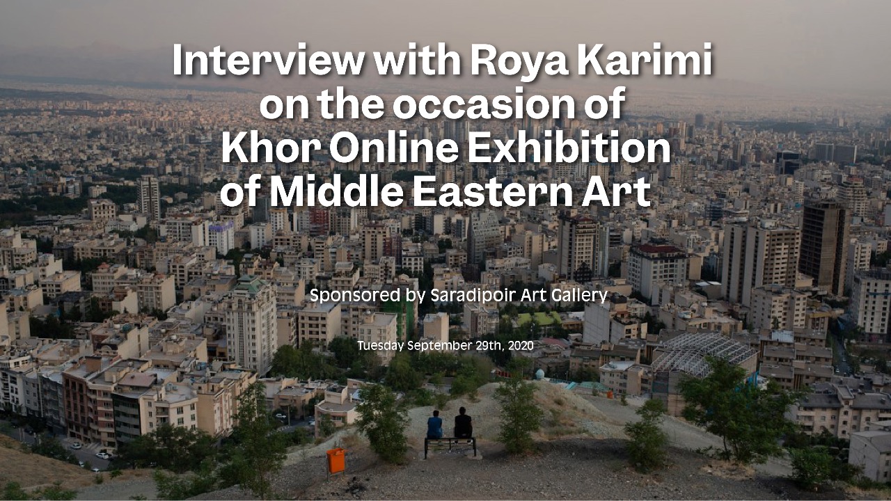 Interview with Roya Karimi on the occasion of Khor Online Exhibition of Middle Eastern Art